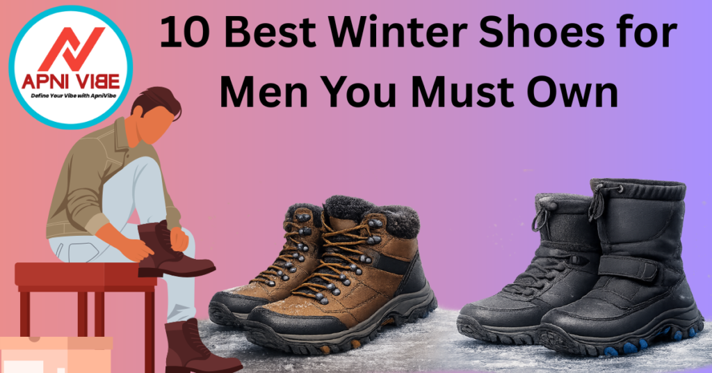 10 Best Winter Shoes for Men You Must Own