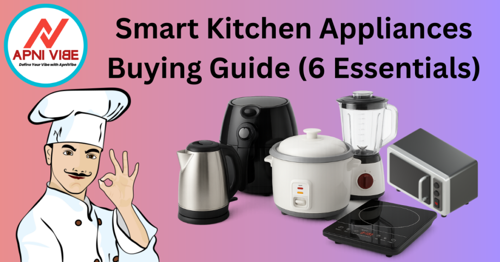 Smart Kitchen Appliances Buying Guide (6 Essentials)