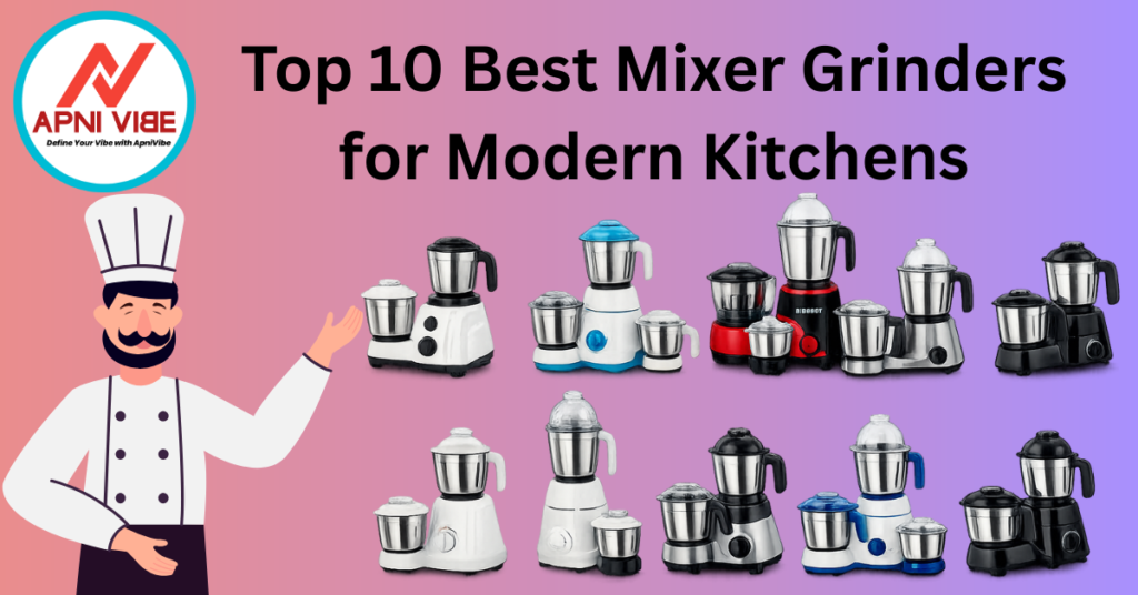 Top 10 Best Mixer Grinders for Modern Kitchens