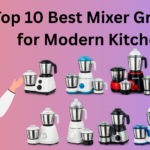 Top 10 Best Mixer Grinders for Modern Kitchens