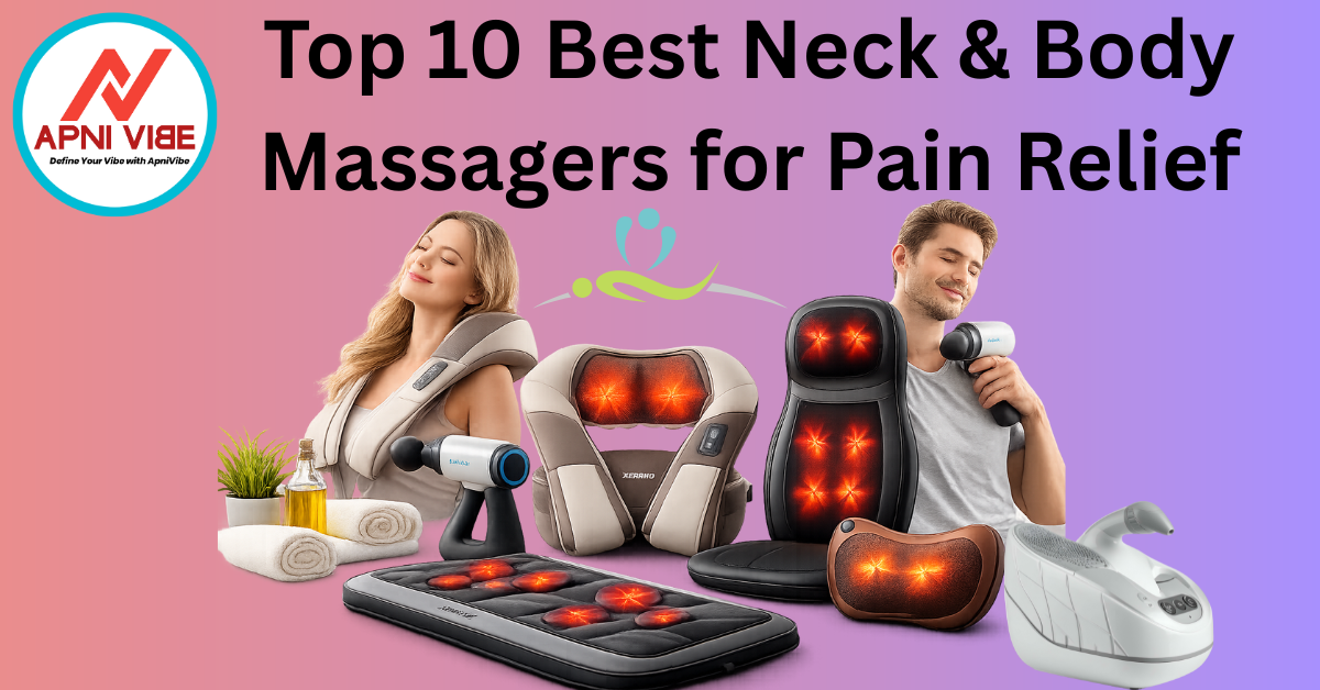 Top 10 Best Neck & Body Massagers for Pain Relief