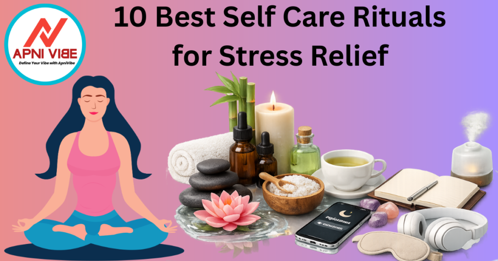 10 Best Self Care Rituals for Stress Relief
