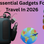 Essential Gadgets For Travel In 2026